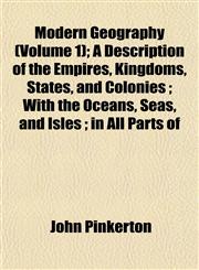 Modern Geography (Volume 1); A Description of the Empires, Kingdoms, States, and Colonies ; With the Oceans, Seas, and Isles ; in All Parts of,1153041898,9781153041898