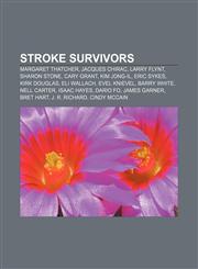 Stroke survivors Margaret Thatcher, Jacques Chirac, Larry Flynt, Sharon Stone, Cary Grant, Kim Jong-il, Eric Sykes, Kirk Douglas, Eli Wallach,1155497805,9781155497808