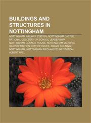 Buildings and structures in Nottingham Nottingham railway station, Nottingham Castle, National College for School Leadership,1157631444,9781157631446