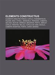 Elements constructius Elements arquitectònics, Cúpula, Fonamentació, Façana, Biga, Vitrall, Màndorla, Persiana, Coberta, Gelosia,1232716456,9781232716457