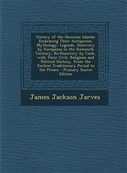 History of the Hawaiian Islands Embracing Their Antiquities, Mythology, Legends, Discovery by Europeans in the Sixteenth Century, Re-Discovery by Coo,1295533073,9781295533077