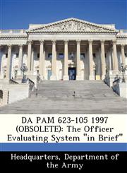 DA PAM 623-105 1997 (OBSOLETE) The Officer Evaluating System "in Brief",1288348495,9781288348497
