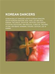 Korean dancers Korean ballet dancers, North Korean dancers, South Korean dancers, BoA, Rain, Lee Min Woo, Kangin, The Grace, Seohyun, Taeyeon, Choi Siwon, Kyuhyun, Sooyoung, Kim Heechul, Eunhyuk, Taeyang, Hyuna, Kim Kibum, Sungmin,1157488447,9781157488446