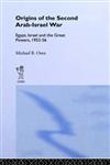 Origins of the Second Arab-Israel War Egypt, Israel, and the Great Powers, 1952-56,0714634301,9780714634302