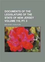 Documents of the Legislature of the State of New Jersey Volume 110, pt. 3,1231035757,9781231035757