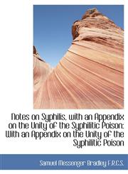 Notes on Syphilis, with an Appendix on the Unity of the Syphilitic Poison With an Appendix on the U,1115181866,9781115181860