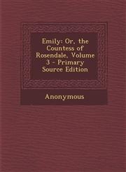 Emily Or, the Countess of Rosendale, Volume 3 - Primary Source Edition,1294033069,9781294033066