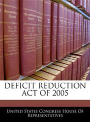 DEFICIT REDUCTION ACT OF 2005,1240614071,9781240614073
