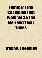 Fights for the Championship (Volume 2); The Men and Their Times,1152462903,9781152462908