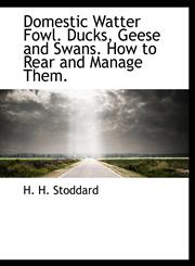Domestic Watter Fowl. Ducks, Geese and Swans. How to Rear and Manage Them.,1140396110,9781140396116