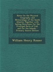 Notes on the Physical Geography and Meteorology of the South Atlantic Together with Sailing Directions for the Principal Ports of Call, and for the I,1295425114,9781295425112