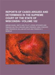 Wisconsin Reports; Cases Determined in the Supreme Court of Wisconsin Volume 102,115439283X,9781154392838
