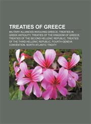 Treaties of Greece Military alliances involving Greece, Treaties in Greek Antiquity, Treaties of the Kingdom of Greece,1156643759,9781156643754