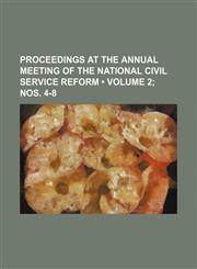 Proceedings at the Annual Meeting of the National Civil Service Reform (Volume 2; nos. 4-8),1154369501,9781154369502