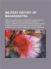 Military History of Maharashtra Battles Involving the Maratha Empire, Gaekwad Dynasty, Maharajas of Kolhapur, Maharajas of Nagpur,1155982827,9781155982823