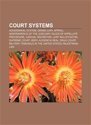 Court systems Adversarial system, Grand jury, Appeal, Independence of the judiciary, Rules of appellate procedure, Judicial discretion,115643193X,9781156431931