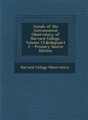 Annals of the Astronomical Observatory of Harvard College, Volume 15, Part 2,1289956898,9781289956899