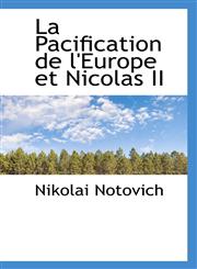 La Pacification de l'Europe et Nicolas II,1115638025,9781115638029