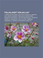 Italialaiset kirjailijat Tuomas Akvinolainen, Pier Paolo Pasolini, Umberto Eco, Dante Alighieri, Franciscus Assisilainen, Francesco Petrarca,1231878339,9781231878330