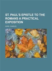 St. Paul's Epistle to the Romans a Practical Exposition (I),1153652226,9781153652223