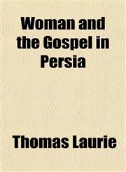 Woman and the Gospel in Persia,1151339105,9781151339102