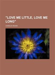 "Love me little, love me long",1154774643,9781154774641