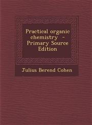 Practical Organic Chemistry - Primary Source Edition,1287883230,9781287883234
