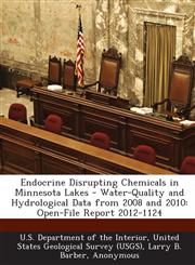Endocrine Disrupting Chemicals in Minnesota Lakes - Water-Quality and Hydrological Data from 2008 and 2010 Open-File Report 2012-1124,1288661827,9781288661824