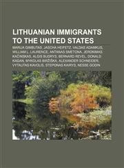 Lithuanian immigrants to the United States Marija Gimbutas, Jascha Heifetz, Valdas Adamkus, William L. Laurence, Antanas Smetona,115585442X,9781155854427