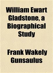 William Ewart Gladstone, a Biographical Study,115211901X,9781152119017