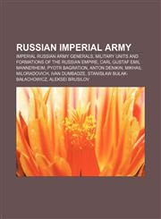 Russian Imperial Army Imperial Russian Army Generals, Military Units and Formations of the Russian Empire, Carl Gustaf Emil Mannerheim,1157932371,9781157932376