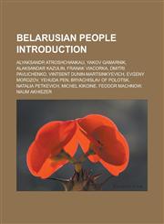 Belarusian people Introduction Alyaksandr Atroshchankau, Yakov Gamarnik, Alaksandar Kazulin, Franak Viacorka, Dmitri Pavlichenko, Vintsent Dunin-Martsinkyevich, Evgeny Morozov, Yehuda Pen, Bryachislav of Polotsk, Natalia Petkevich,1156989612,9781156989616