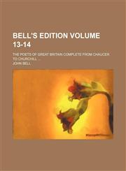 Bell's edition Volume 13-14 ; The poets of Great Britain complete from Chaucer to Churchill,123642834X,9781236428349
