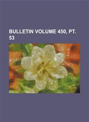 Bulletin Volume 450, PT. 53,1234136449,9781234136444