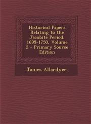 Historical Papers Relating to the Jacobite Period, 1699-1750, Volume 2 - Primary Source Edition,1295836769,9781295836765