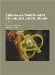 Gedenkwaardigheden Uit de Geschiedenis Van Gelderland; Met Afbeeldingen (1 ),1236244842,9781236244840