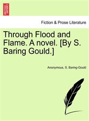 Through Flood and Flame. A novel. [By S. Baring Gould.],1241184712,9781241184711