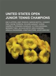 United States Open junior tennis champions Kim Clijsters, Andy Roddick, Marion Bartoli, Leander Paes, Wayne Ferreira, Richard Gasquet,1234592517,9781234592516