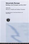 Uncertain Europe Building a New European Security Order?,0415237351,9780415237352