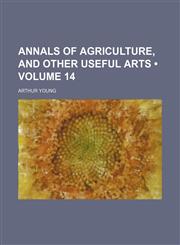 Annals of Agriculture, and Other Useful Arts (Volume 14),1150206500,9781150206504
