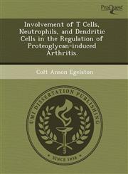 Involvement of T Cells, Neutrophils, and Dendritic Cells in the Regulation of Proteoglycan-induced Arthritis.,1243547669,9781243547668