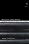 Industrial Policy in Europe Theoretical Perspectives and Practical Proposals,0415204933,9780415204934