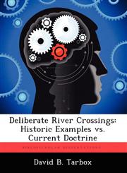 Deliberate River Crossings Historic Examples vs. Current Doctrine,1249406439,9781249406433