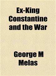 Ex-King Constantine and the War,115245420X,9781152454200