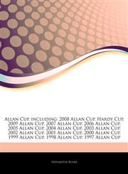 Articles On Allan Cup, including 2008 Allan Cup, Hardy Cup, 2009 Allan Cup, 2007 Allan Cup, 2006 Allan Cup, 2005 Allan Cup, 2004 Allan Cup, 2003 Allan Cup, 2002 Allan Cup, 2001 Allan Cup, 2000 Allan Cup, 1999 Allan Cup, 1998 Allan Cup,1244063401,9781244063402