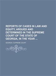 Reports of Cases in Law and Equity, Argued and Determined in the Supreme Court of the State of Georgia, in the Year (Volume 30),1150375396,9781150375392