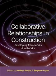 Collaborative Relationships in Construction Developing Frameworks & Networks,1405180412,9781405180412