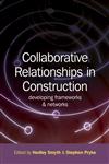 Collaborative Relationships in Construction Developing Frameworks & Networks,1405180412,9781405180412