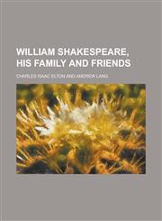 William Shakespeare, His Family and Friends,1155074068,9781155074061
