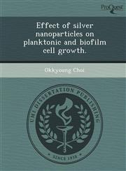 Effect of silver nanoparticles on planktonic and biofilm cell growth.,1249064767,9781249064763